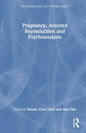 Pregnancy, Assisted Reproduction, and Psychoanalysis : Psychoanalysis and Women - Renata Viola Vives