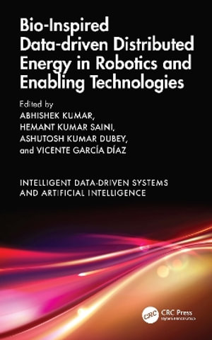 Bio-Inspired Data-driven Distributed Energy in Robotics and Enabling Technologies : Intelligent Data-driven Systems and Artificial Intelligence - Abhishek Kumar