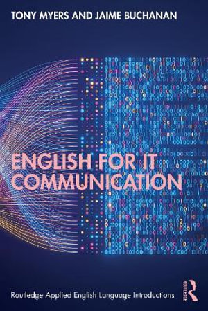 English for IT Communication : Routledge Applied English Language Introductions - Tony Myers