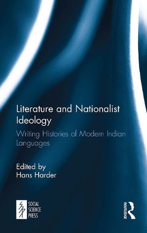 Literature and Nationalist Ideology : Writing Histories of Modern Indian Languages - Hans Harder