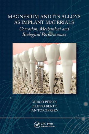 Magnesium and Its Alloys as Implant Materials : Corrosion, Mechanical and Biological Performances - Mirco Peron