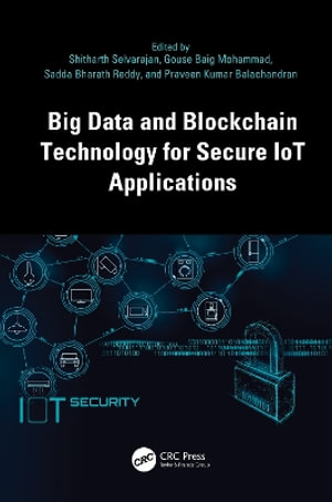 Big Data and Blockchain Technology for Secure IoT Applications - Shitharth Selvarajan