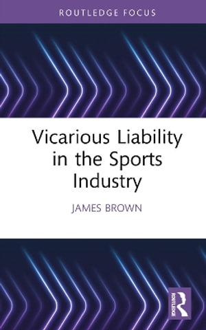 Vicarious Liability in the Sports Industry : Ethics and Sport - James Brown