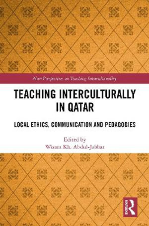 Teaching Interculturally in Qatar : Local Ethics, Communication and Pedagogies - Wisam Kh. Abdul-Jabbar