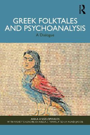 Greek Folktales and Psychoanalysis : A Dialogue - Anna Angelopoulos