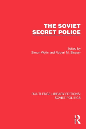 The Soviet Secret Police : Routledge Library Editions: Soviet Politics - Simon Wolin