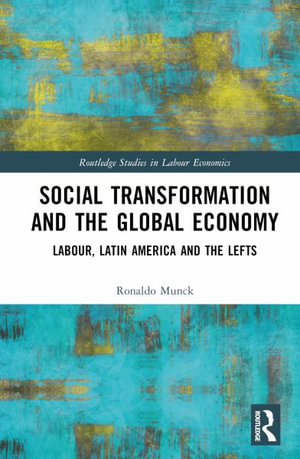 Social Transformation and the Global Economy : Labour, Latin America, and the Lefts - Ronaldo Munck