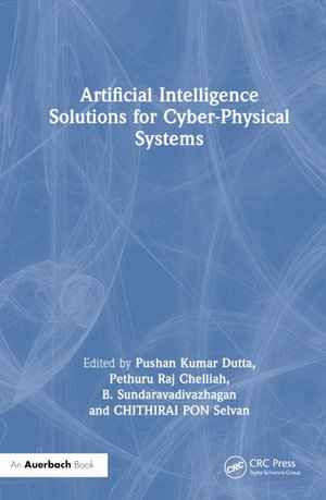 Artificial Intelligence Solutions for Cyber-Physical Systems - Pushan Kumar Dutta