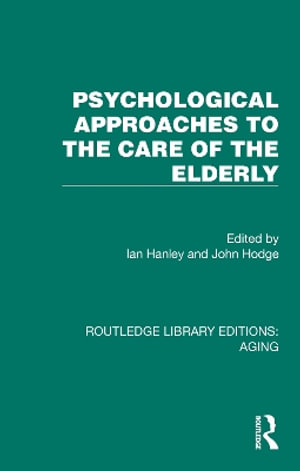 Psychological Approaches to the Care of the Elderly : Routledge Library Editions: Aging - Ian Hanley