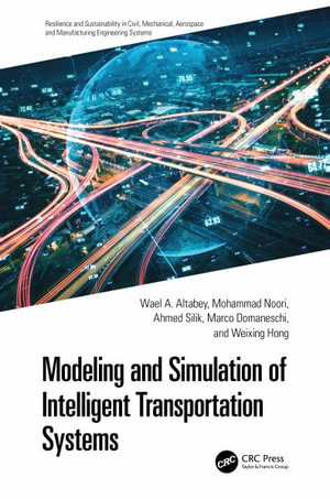 Modeling and Simulation of Intelligent Transportation Systems : Resilience and Sustainability in Civil, Mechanical, Aerospace and Manufacturing Engineering Systems - Wael A. Altabey