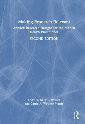 Making Research Relevant : Applied Research Designs for the Mental Health Practitioner - Kelly L. Wester