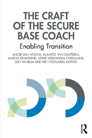 The Craft of the Secure Base Coach : Enabling Transition - Jakob van Wielink