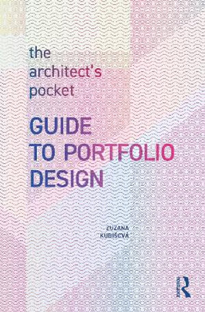 The Architect's Pocket Guide to Portfolio Design - Zuzana Kubisová