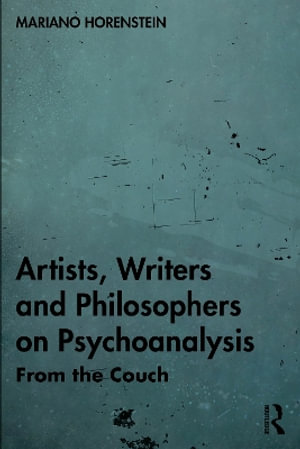 Artists, Writers and Philosophers on Psychoanalysis : From the Couch - Mariano Horenstein