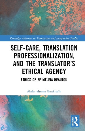 Self-Care, Translation Professionalization, and the Translator's Ethical Agency : Ethics of Epimeleia Heautou - Abderrahman Boukhaffa