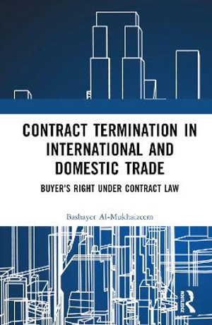 Contract Termination in International and Domestic Trade : Buyersâ Rights Under Contract Law - Bashayer Al-Mukhaizeem