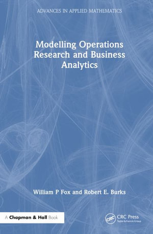 Modelling Operations Research and Business Analytics : Advances in Applied Mathematics - William P Fox