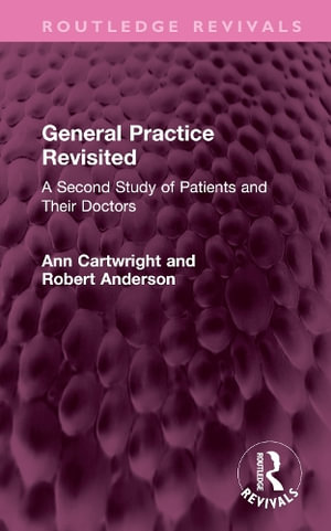 General Practice Revisited : A Second Study of Patients and Their Doctors - Ann Cartwright