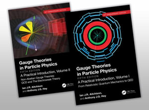 Gauge Theories in Particle Physics 40th Anniversary Edition : A Practical Introduction, Two Volume Set - Anthony J.G.  Hey