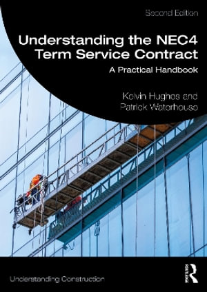 Understanding the NEC4 Term Service Contract : A Practical Handbook - Kelvin Hughes