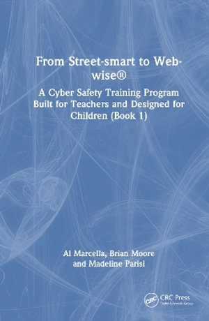 From Street-smart to Web-wise® : A Cyber Safety Training Program Built for Teachers and Designed for Children (Book 1) - Al Marcella