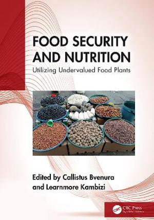 Food Security and Nutrition : Utilizing Undervalued Food Plants - Callistus Bvenura