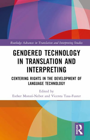 Gendered Technology in Translation and Interpreting : Centering Rights in the Development of Language Technology - Esther MonzÃ³-Nebot