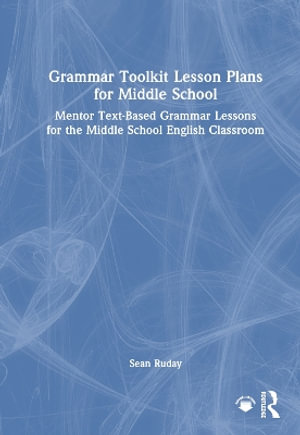 Grammar Toolkit Lesson Plans for Middle School : Mentor Text-Based Grammar Lessons for the Middle School English Classroom - Sean  Ruday