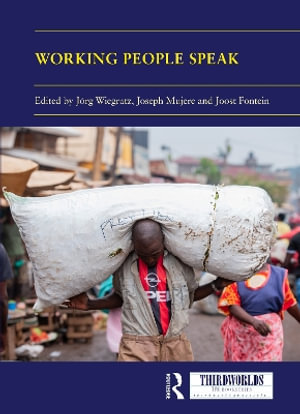 Working People Speak : Oral Histories of Neoliberal Africa - JÃ¶rg Wiegratz