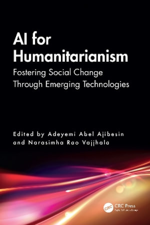 AI for Humanitarianism : Fostering Social Change Through Emerging Technologies - Adeyemi Abel Ajibesin