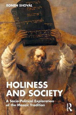 Holiness and Society : A Socio-Political Exploration of the Mosaic Tradition - Ronen Shoval