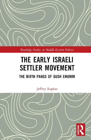 The Early Israeli Settler Movement : The Birth Pangs of Gush Emunim - Jeffrey Kaplan