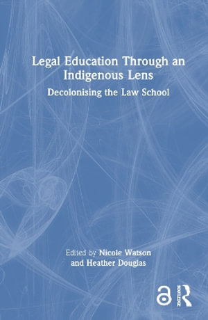 Legal Education Through an Indigenous Lens : Decolonising the Law School - Nicole Watson