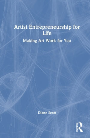 Artist Entrepreneurship for Life : Making Art Work for You - Diane Scott