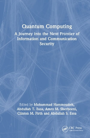 Quantum Computing : A Journey into the Next Frontier of Information and Communication Security - Mohammad Hammoudeh