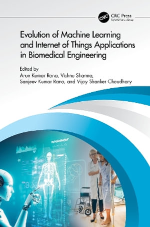 Evolution of Machine Learning and Internet of Things Applications in Biomedical Engineering : Emerging Trends in Biomedical Technologies and Health Informatics - Arun Kumar Rana