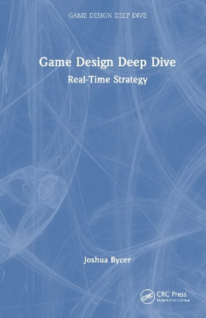 Game Design Deep Dive : Real-Time Strategy - Joshua Bycer