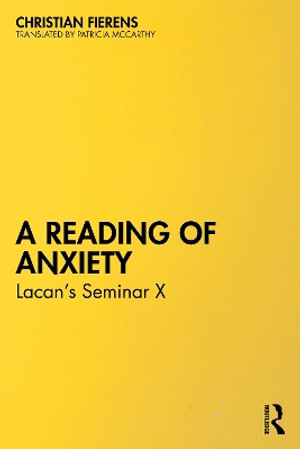 A Reading of Anxiety : Lacanâs Seminar X - Christian Fierens