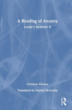 A Reading of Anxiety : Lacanâs Seminar X - Christian Fierens