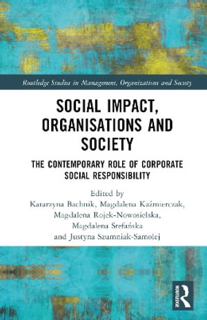 Social Impact, Organizations and Society : The Contemporary Role of Corporate Social Responsibility - Katarzyna Bachnik