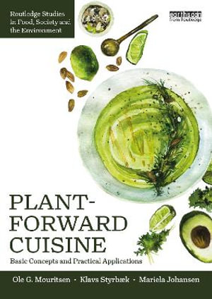 Plant-Forward Cuisine : Basic Concepts and Practical Applications - Ole G. Mouritsen