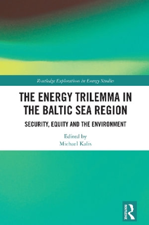 The Energy Trilemma in the Baltic Sea Region : Security, Equity and the Environment - Michael Kalis