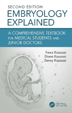 Embryology Explained : A Comprehensive Textbook for Medical Students & Junior Doctors - Fawz Kazzazi