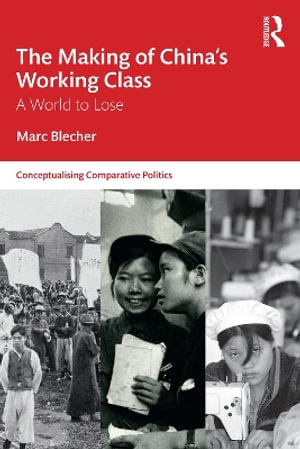 The Making of China's Working Class : A World to Lose - Marc Blecher