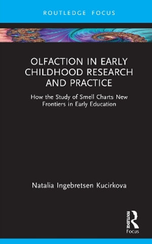 Olfaction in Early Childhood Research and Practice : How the Study of Smell Charts New Frontiers in Early Education - Natalia Ingebretsen Kucirkova