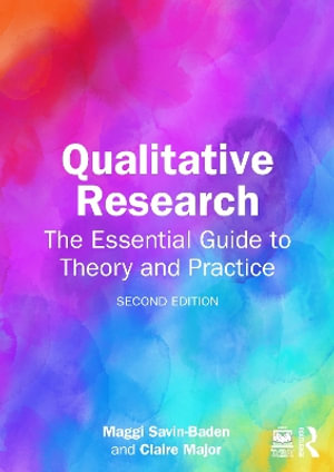 Qualitative Research : The Essential Guide to Theory and Practice - Maggi Savin-Baden