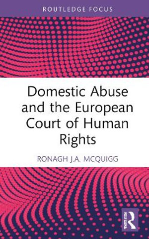 Domestic Abuse and the European Court of Human Rights : Routledge Research in Human Rights Law - Ronagh J.A. McQuigg