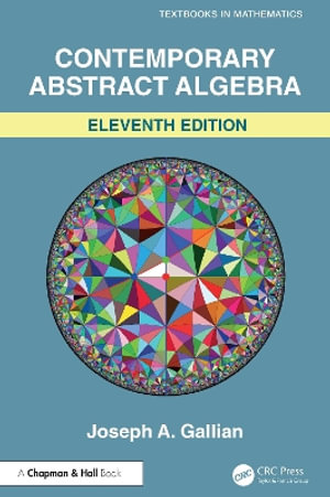 Contemporary Abstract Algebra : Textbooks in Mathematics - Joseph Gallian