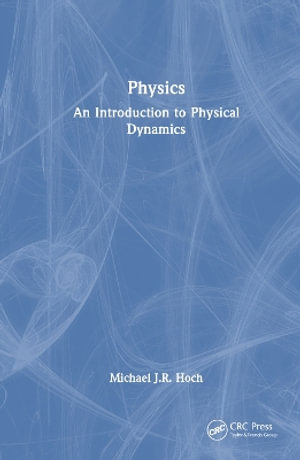 Physics : An Introduction to Physical Dynamics - Michael J. R. Hoch