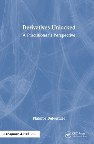 Derivatives Unlocked : A Practitioner's Perspective - Philippe Dufournier